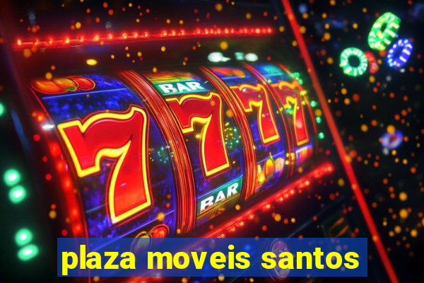 plaza moveis santos